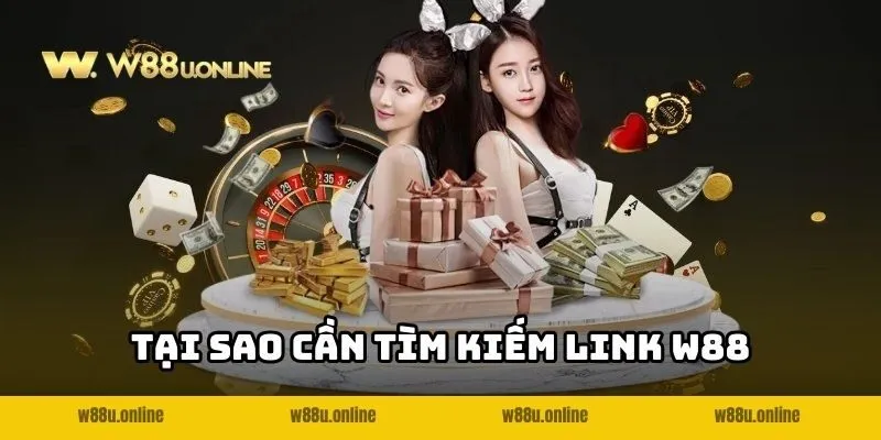 Lý do người chơi cần cập nhật link W88 mới nhất