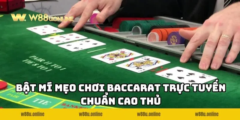 Bật mí mẹo đánh Baccarat Trực Tuyến W88 chắc thắng từ cao thủ
